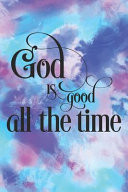 God Is Good All the Time Pretty Pink and Blue Watercolor Prayer Journal for Women to Write in Blank Lined Notebook for Bible Study Notes, Planning and Goals Great for Gratitude, Thanksgiving and Meditation Ideal Gift