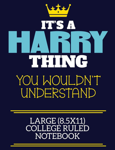 It's a Harry Thing You Wouldn't Understand Large (8. 5x11) College Ruled Notebook A Cute Book to Write in for Any Book Lovers, Doodle Writers and Budding Authors!