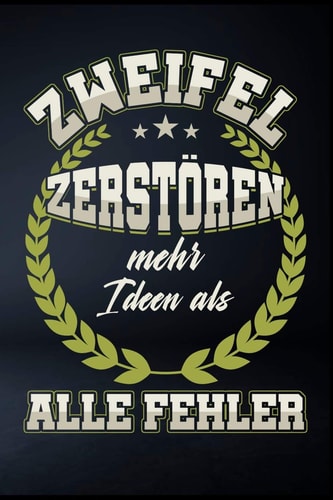 Zweifel Zerstören Mehr Ideen Als Alle Fehler Punktiertes Notizbuch Mit 120 Seiten Zum Reinschreiben Für Alle Notizen, Termine, Skizzen. Ein Ideales Geschenk Für Jeden Unternehmer, Geschäftsmann, Kaufmann Und Entrepreneur, Die Erfolg Und Geschäft Mögen