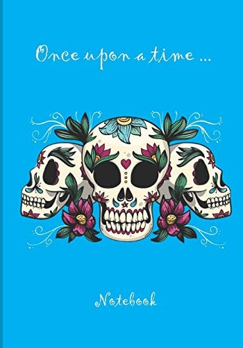 Once Upon a Time ... Notebook Notebook - 7 X 10 Inches - 102 High Quality Pages - Paperback - Ideal Personal Diary - Children's Notebook - Birthday Gift Girl Or Woman - Mexican Skull - Blue Background