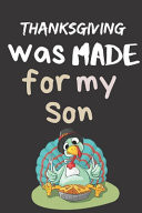 Thanks Giving Was Made For My Son Thanksgiving Notebook - There Isn't a Better Way to Start the Day Or Go to Bed Than Thinking About Everything You Have to be Grateful For.