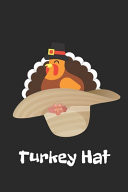 Turkey Hat Thanksgiving Notebook - For Anyone Who Loves To Gobble Turkey This Season Of Gratitude - Suitable to Write In and Take Notes