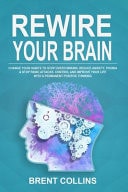Rewire Your Brain Change Your Habits to Stop Overthinking. Reduce Anxiety, Phobia and Stop Panic Attacks. Control and Improve Your Life with a Permanent Positive Thinking