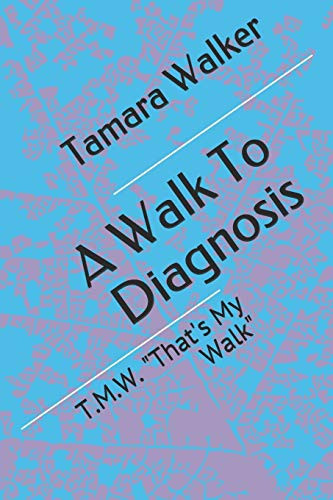 A Walk To Diagnosis T.M.W. "That's My Walk"