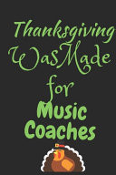 Thanksgiving Was Made For Music Coaches Thanksgiving Notebook - For Music Lovers Who Love To Gobble Turkey This Season Of Gratitude - Suitable to Write In and Take Notes