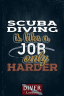 Scuba Diving Log Book Journal Scuba Diving Diving Is Like a Job Only Harder Dive Logbook - Scuba Diver Gifts