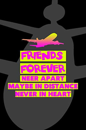 Friends Forever Neer Apart Maybe In Distance Never In Heart: All Purpose 6x9 Blank Lined Notebook Journal Way Better Than A Card Trendy Unique Gift Black Airplane Internet Friends
