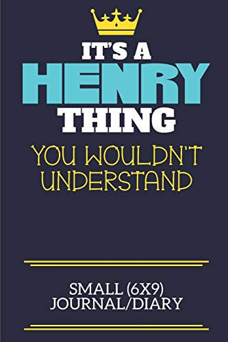 It's a Henry Thing You Wouldn't Understand Small (6x9) Journal/Diary A Cute Book to Write in for Any Book Lovers, Doodle Writers and Budding Authors!