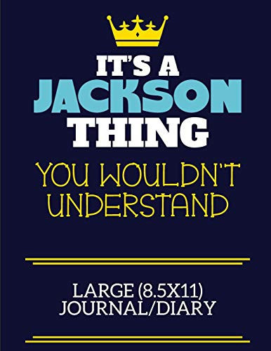 It's a Jackson Thing You Wouldn't Understand Large (8. 5x11) Journal/Diary A Cute Book to Write in for Any Book Lovers, Doodle Writers and Budding Authors!