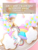 Unicorn Coloring Activity Book For Girl 4 - 8 Children's Coloring Book Pages For 4-8 Years Old Kids. For Travel Activity, It Contains Games In Girls Books With Ice-cream