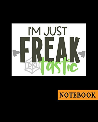 I'm Just Freaktastic Notebook Scary Halloween Zombie Themed Journal - Fun Gift for Girls Boys Teens Teachers & Students - Blank Lined Workbook for Work Or School. Creepy Notes Edition