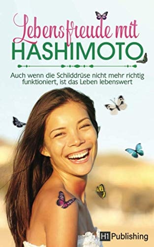 Lebensfreude Mit Hashimoto Auch Wenn Die Schilddrüse Nicht Mehr Richtig Funktioniert, Ist das Leben Lebenswert!