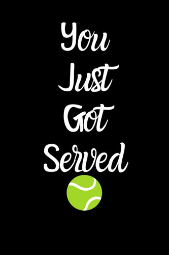 You Just Got Served Funny Cute Design Tennis Journal Perfect and Great Gift for Girls Tennis Player Or Tennis Fan