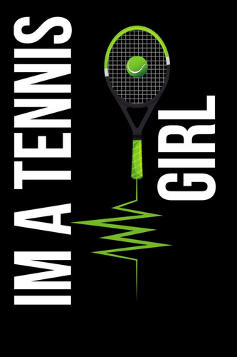 I Am a Tennis Girl Funny Cute Design Tennis Journal Perfect and Great Gift for Girls Tennis Player Or Tennis Fan
