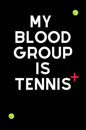 My Blood Group Is Tennis Funny Cute Design Tennis Journal Perfect and Great Gift for Girls Tennis Player Or Tennis Fan