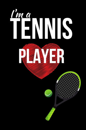 I'm a Tennis Player Funny Cute Design Tennis Journal Perfect and Great Gift for Girls Tennis Player Or Tennis Fan