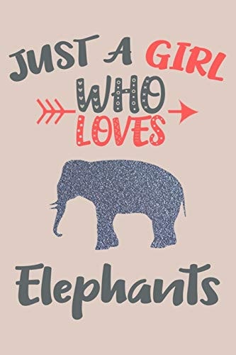 Just a Girl Who Loves Elephants Journal Elephants Lover Gifts for Girls, Funny Elephant Notebook, Gift for Elephant Lovers