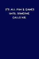 It's All Fun & Games Until Someone Calls H. R. Lined A5 Notebook Blue (6 X9 ) Funny Birthday Present, Alternative Gift to a Greeting Card, Silly Office Writing Stationary, Joke Journal to Write in Boyfriend, Fiance, Partner Spouse Husband, Leaving Gifts