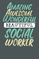 Amazing Awesome Wonderful Beautiful Social Worker Social Workers Notebook