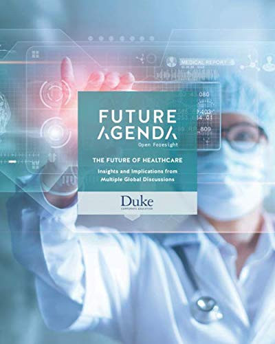 Future Agenda - Open Foresight : the Future of Healthcare : Insights and Implications from Multiple Global Discussions