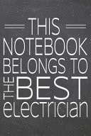 This Notebook Belongs to the Best Electrician Electrician Dot Grid Notebook, Planner Or Journal - 110 Dotted Pages - Office Equipment, Supplies - Funny Electrician Gift Idea for Christmas Or Birthday