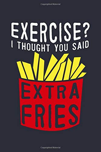 Funny Exercise? Extra Fries Notebook: Fast Food Bullet Journal with 100 College Ruled Lined Paper Pages in 6” x 9” Inch - Composition Book Diary Notepad