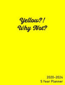 Yellow Why Not 2020-2024 - 5 Year Planner 5 Years - 60 Monthly Planner. Ideal for Any Use - January 2020 - December 2024 with Calendar, Planner Field Trips, Birthdays, to Do List, Monthly Focus, Notes, Goal, Holiday, Sketches and Doodles