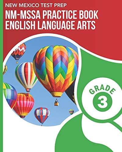 NEW MEXICO TEST PREP NM-MSSA Practice Book English Language Arts Grade 3 Practice for the NM-MSSA ELA Tests