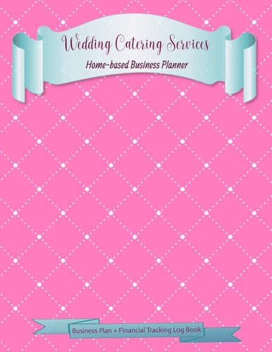 Wedding Catering Services Home-Based Business Planner Pink Cover - Financial Tracking Log Book - Entrepreneur Planner