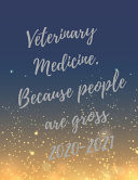 Veterinary Medicine. Because People Are Gross 2020-2021 Planer, Super Veterinary Planner with Vet Inspirational Quotes, 24 Months Calendar & Large Notebook (Appreciate Gift for Veterinary)