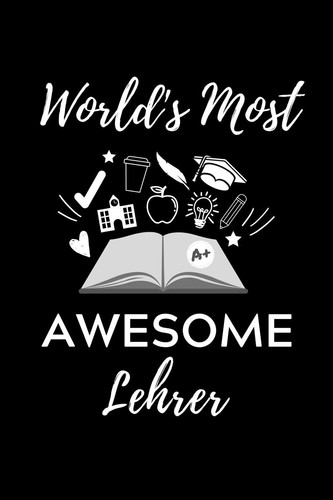 World's Most Awesome Lehrer A5 Geschenkbuch TAGEBUCH für Lehramt Studenten - Geschenkidee zum Geburtstag - Studienbeginn - Erstes Semester - Schulabschluss - Lehrer - Abitur
