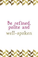 Be Refined, Polite and Well Spoken Notebook Journal Composition Blank Lined Diary Notepad 120 Pages Paperback Gold Pennants Classy