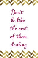 Don't Be Like the Rest of Them Darling Notebook Journal Composition Blank Lined Diary Notepad 120 Pages Paperback Gold Pennants Classy