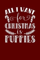 All I Want For Christmas Is Puppies Christmas Eve Notebook - Xmas Snowman Winter Santa Claus Holiday Season Mini Notepad Funny Humor Gift College Ruled (6"X9")