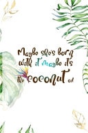 Maybe She's Born with It Maybe It's the Coconut Oil Notebook Journal Composition Blank Lined Diary Notepad 120 Pages Paperback White Green Plants Coconut