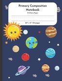 Primary Composition Notebook K-2 Story Paper 8.5" X 11" 110 Pages Solar System Theme