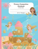 Primary Composition Notebook K-2 Story Paper 8.5" X 11" 110 Pages Enchanted Mermaid Theme