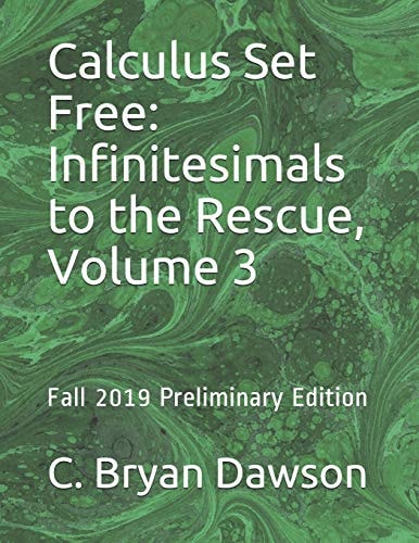 Calculus Set Free Infinitesimals to the Rescue, Volume 3: Fall 2019 Preliminary Edition