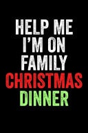 Help Me I'm On Family Christmas Dinner Christmas Eve Notebook - Xmas Snowman Winter Santa Claus Holiday Season Mini Notepad Funny Humor Gift College Ruled (6"X9")