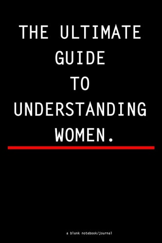The Ultimate Guide to Understanding Women A Blank Lined Notebook Journal