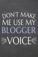 Don't Make Me Use My Blogger Voice Blogger Dot Grid Notebook, Planner Or Journal - 110 Dotted Pages - Office Equipment, Supplies - Funny Blogger Gift Idea for Christmas Or Birthday