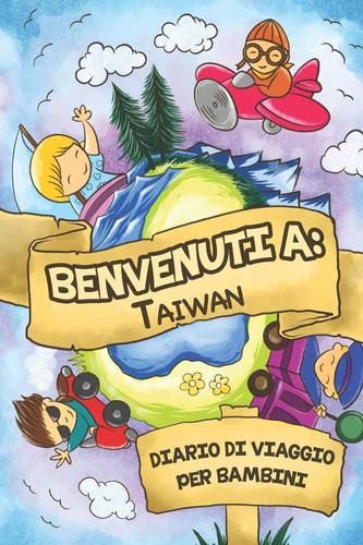 Benvenuti a Taiwan Diario Di Viaggio per Bambini 6x9 Diario Di Viaggio e Di Appunti per Bambini I Completa e Disegna I con Suggerimenti I Regalo Perfetto per il Tuo Bambino per le Tue Vacanze in Taiwan