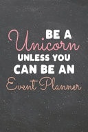 Be a Unicorn Unless You Can Be an Event Planner Event Planner Dot Grid Notebook, Planner Or Journal - 110 Dotted Pages - Office Equipment, Supplies - Funny Event Planner Gift Idea for Christmas Or Birthday