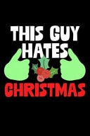 This Guy Hates Christmas Christmas Eve Notebook - Xmas Snowman Winter Santa Claus Holiday Season Mini Notepad Funny Humor Gift College Ruled (6"X9")
