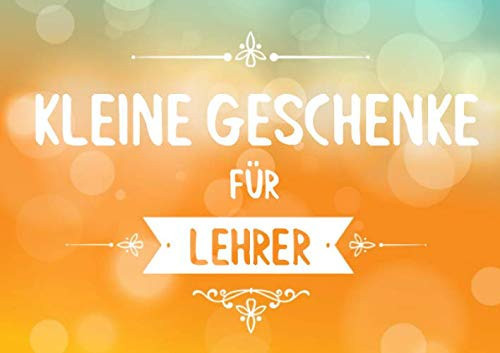 Kleine Geschenke für Lehrer: Buch (blanko) als Geschenk für die Lehrerin und Lehrer, Geschenkidee auch zum Abschied (German Edition)