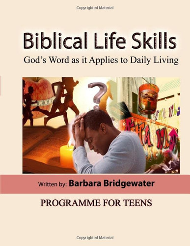 Biblical Life Skills: God's Word as it Applies to Daily Living, Christian Bible Based Programme for Teens, Workbook for Youth Ministry and Church Groups.