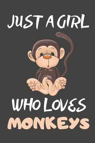 Just a Girl Who Loves Monkeys Monkey Gifts Lined Notebooks, Journals, Planners and Diaries to Write in for Monkey Lovers