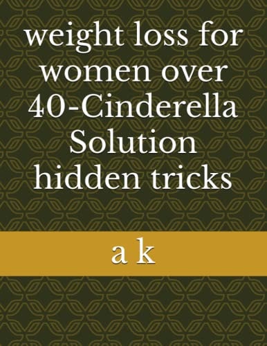 Weight Loss for Women Over 40-Cinderella Solution Hidden Tricks