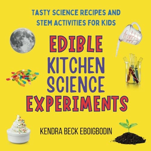 Edible Kitchen Science Experiments Tasty Science Recipes and STEM Activities for Kids