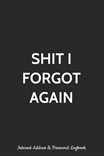 Shit I Forgot Again Internet Address and Password Logbook Alphabetized Password Manager Notebook for Username, Website Login and Email | Alphabetical Record Book with Tabs A-Z | Purse Size Organizer | Password Vault Diary, Keeper Journal and Tracker